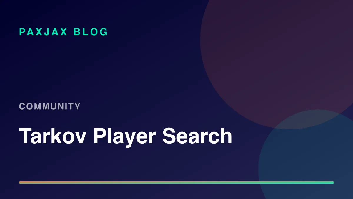 PaxJax Blog — Tarkov Player Search & Profile Lookup