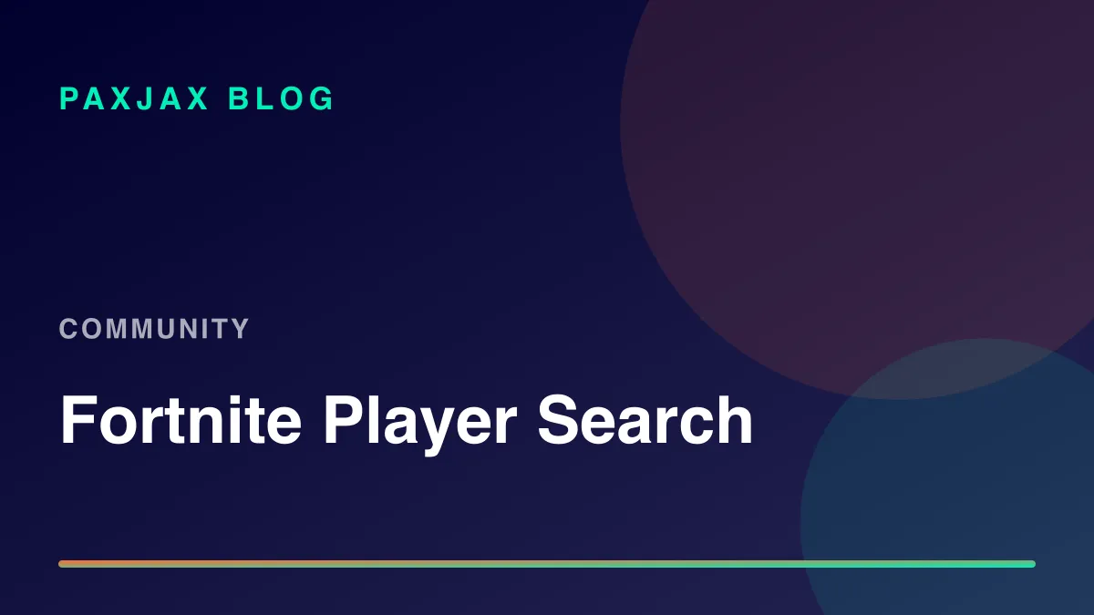 PaxJax Blog — Fortnite Player Search & Stats Lookup