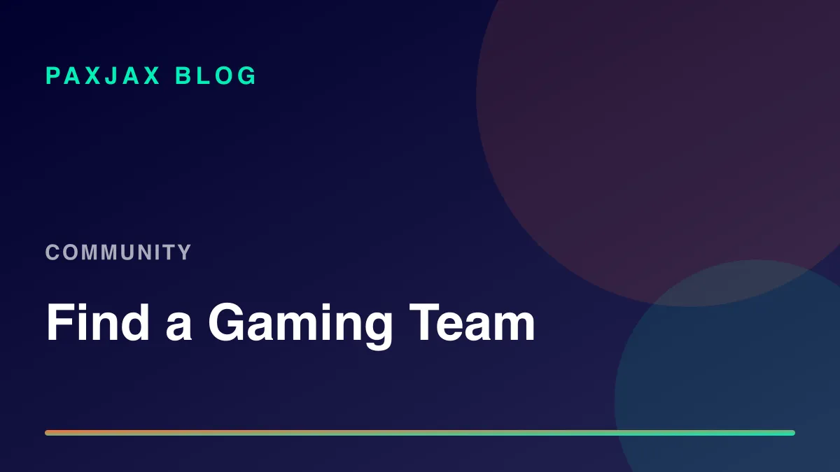 PaxJax Blog — How to Find a Gaming Team or Teammates