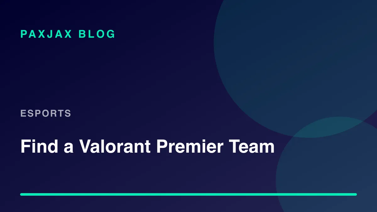 PaxJax Blog — How to Find a Valorant Premier Team