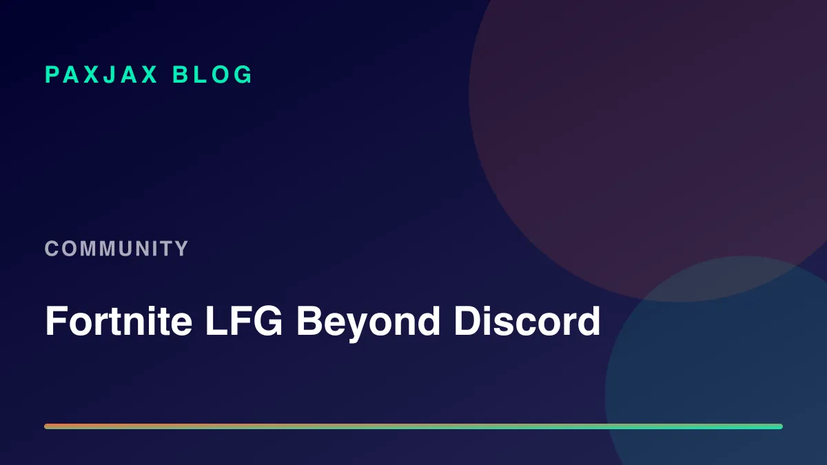 PaxJax Blog — How to Find Fortnite Players Without a Discord Server in 2026