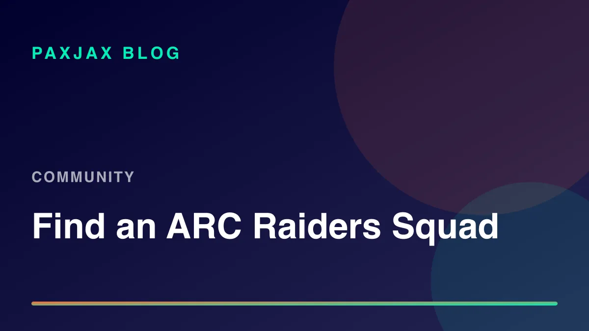 PaxJax Blog — How to Find People to Play ARC Raiders With in 2026