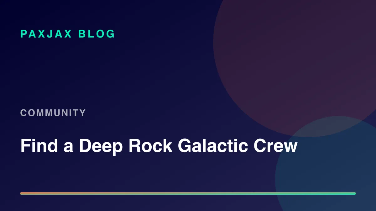 PaxJax Blog — How to Find People to Play Deep Rock Galactic With in 2026