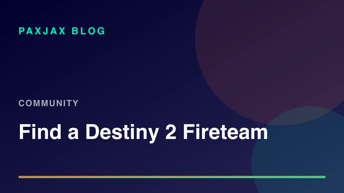 PaxJax Blog — How to Find People to Play Destiny 2 With in 2026