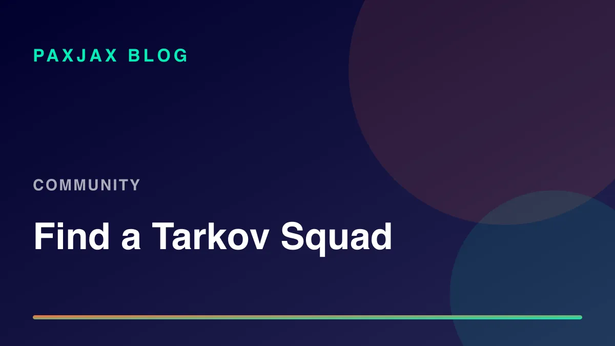 PaxJax Blog — How to Find People to Play Escape from Tarkov With in 2026