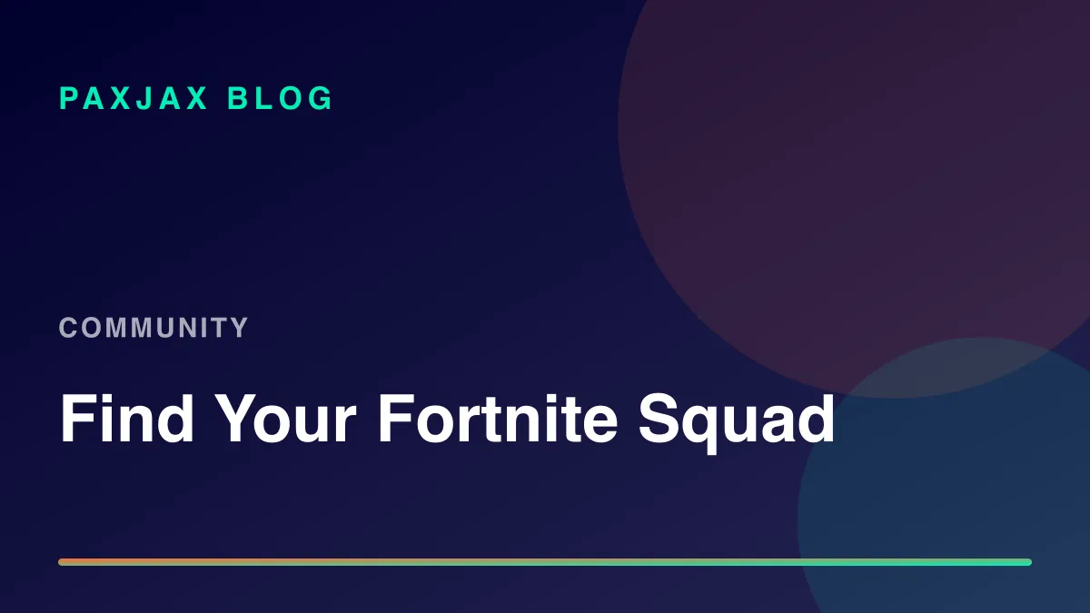 PaxJax Blog — How to Find People to Play Fortnite With in 2026