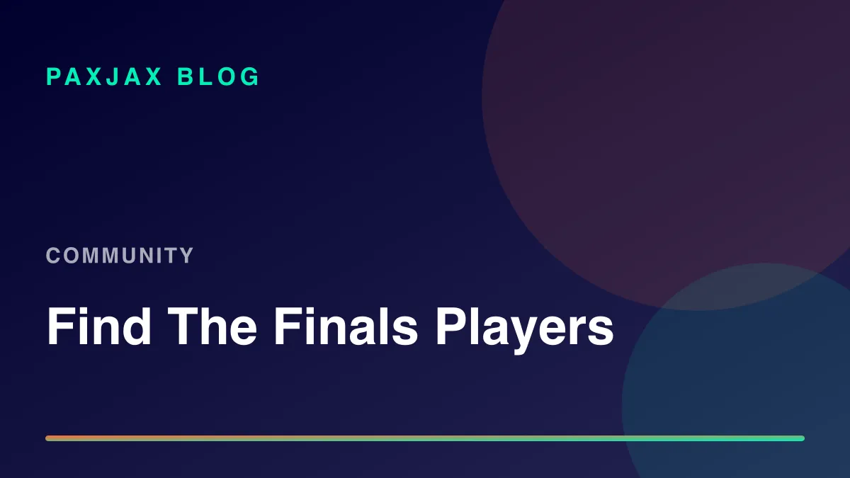 PaxJax Blog — How to Find People to Play The Finals With in 2026
