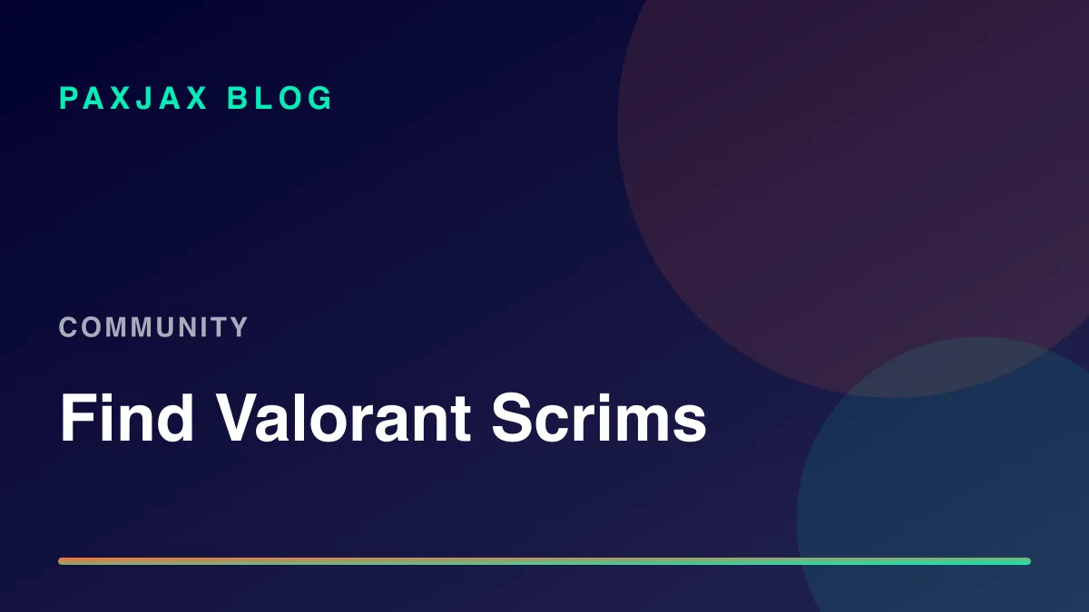 PaxJax Blog — How to Find Valorant Scrims in 2026