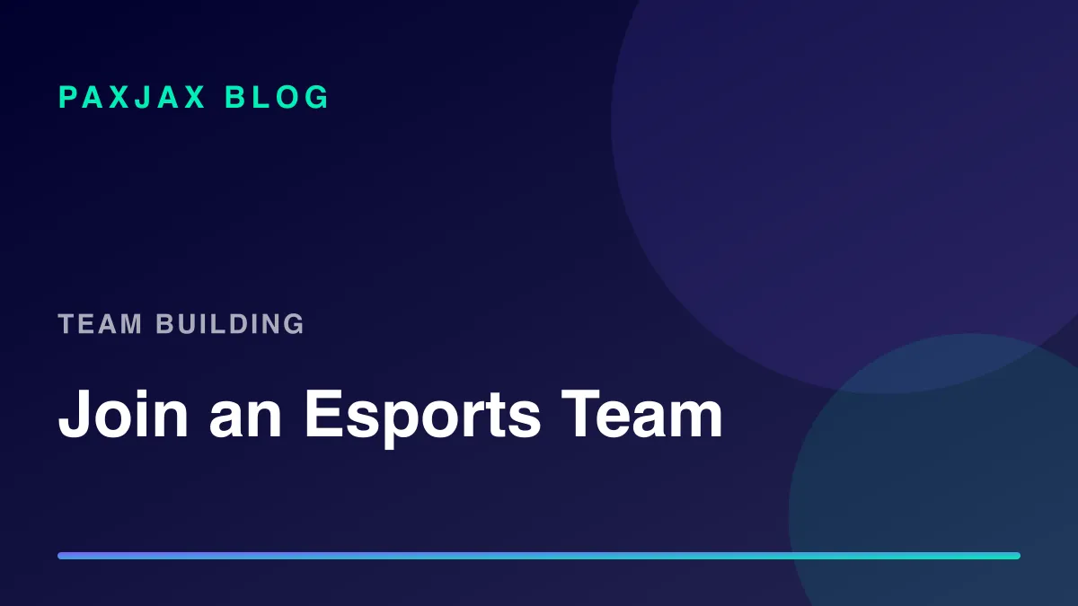 PaxJax Blog — How to Join an Esports Team