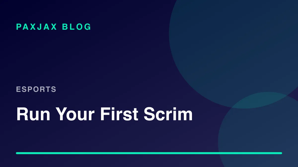 PaxJax Blog — Run Your First Scrim