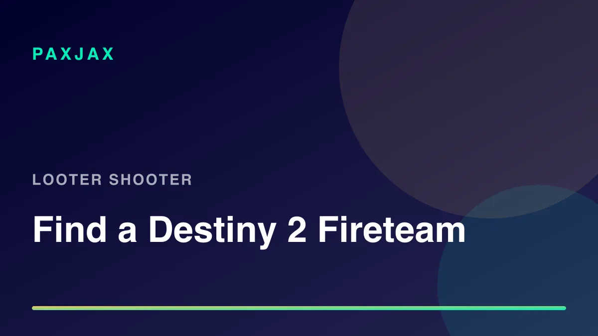 PaxJax — Find Destiny 2 Players, Fireteams & Clans