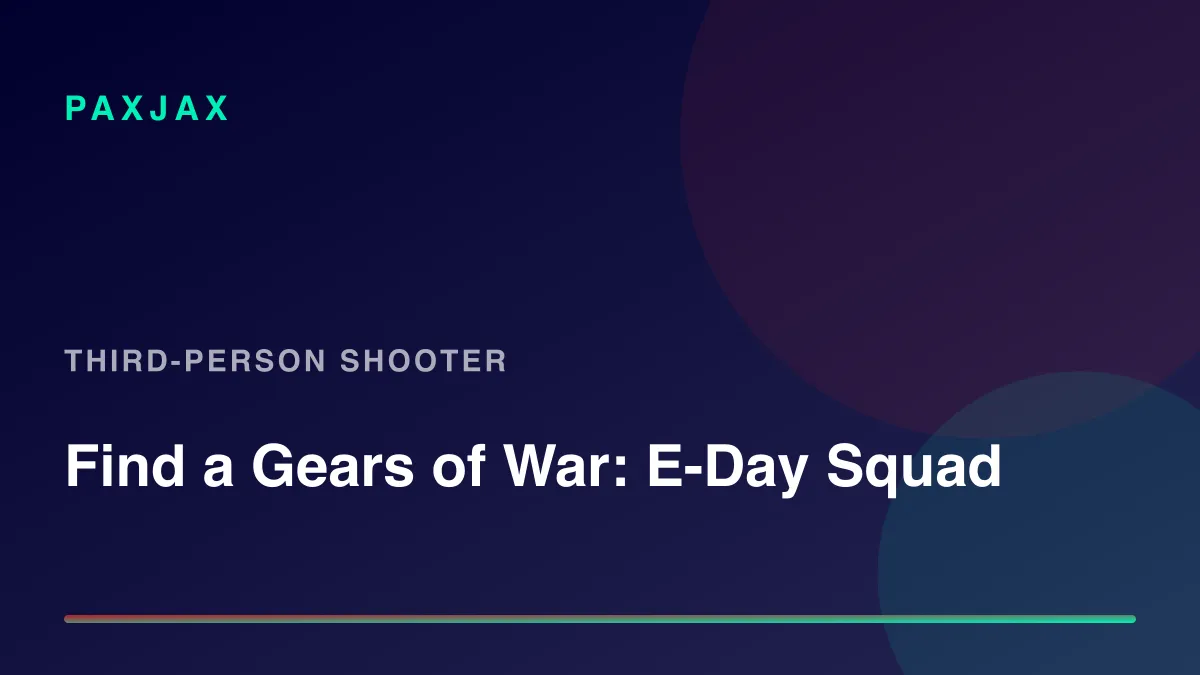 PaxJax — Find Gears of War: E-Day Players & Squads