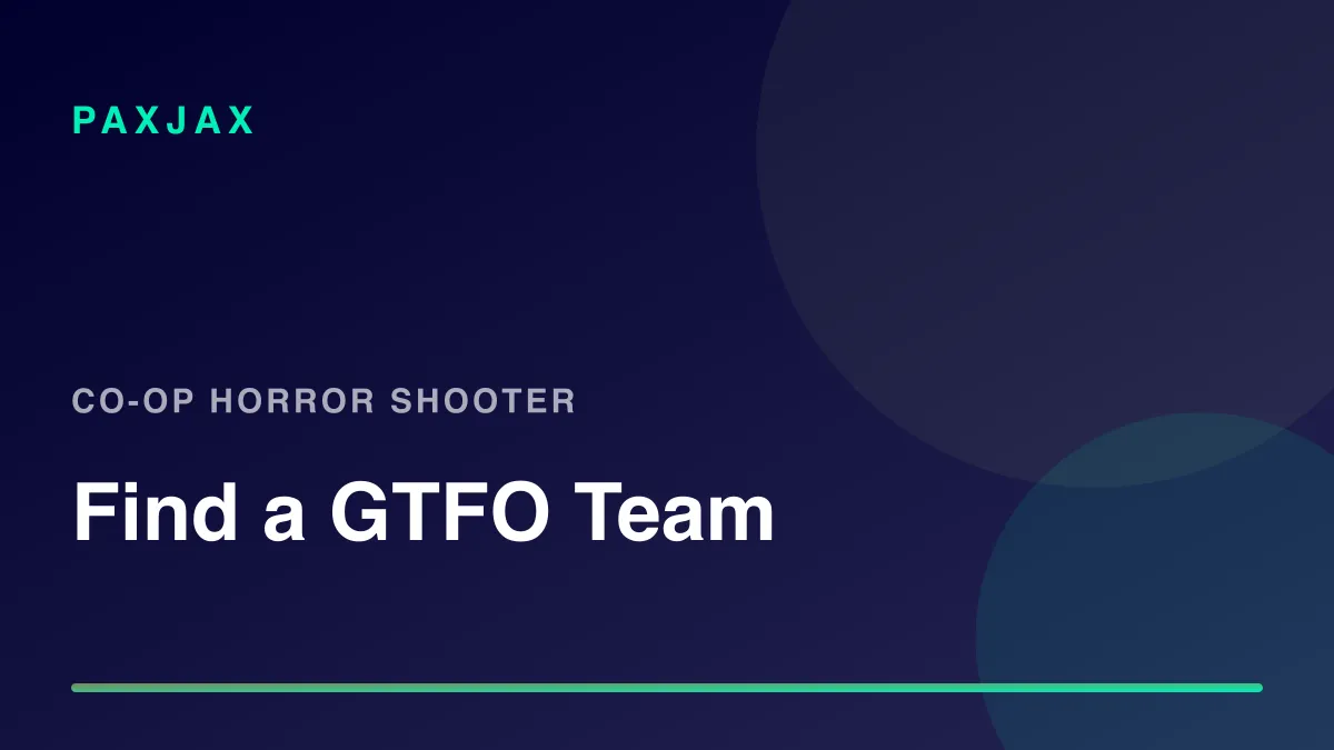 PaxJax — Find GTFO Players & Teams